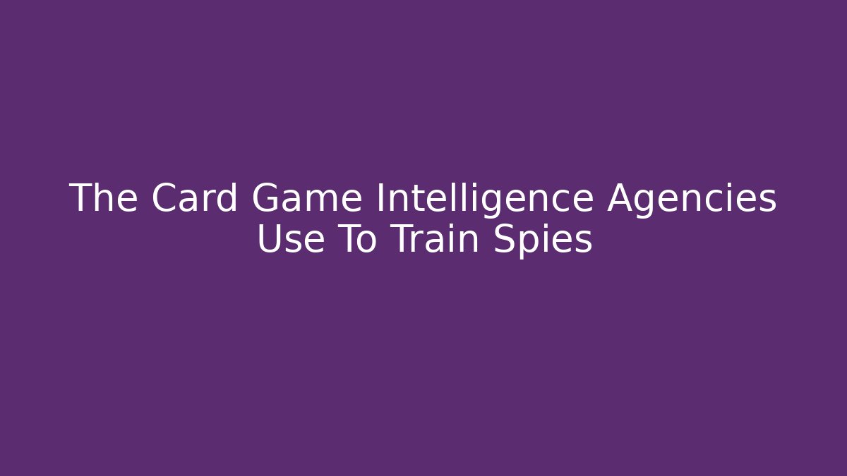 The Card Game Intelligence Agencies Use To Train Spies