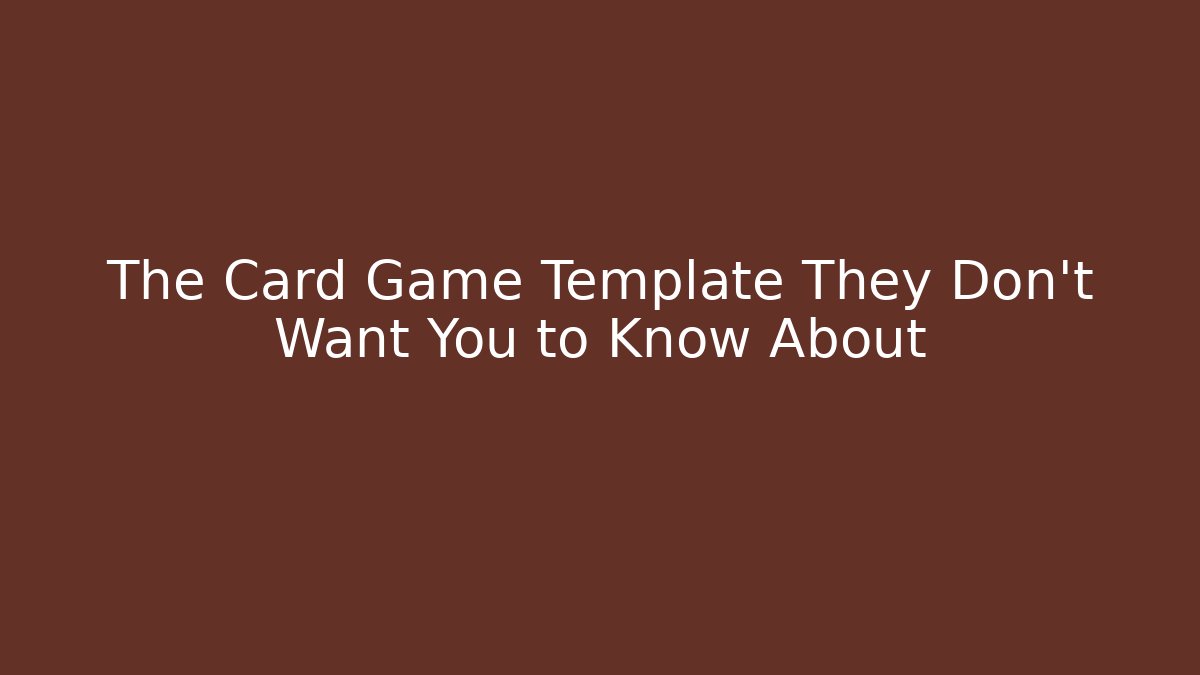 The Card Game Template They Don't Want You to Know About