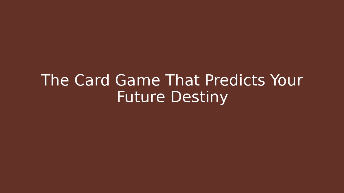 The Card Game That Predicts Your Future Destiny