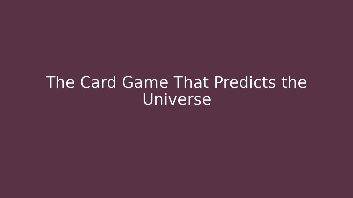 The Card Game That Predicts the Universe
