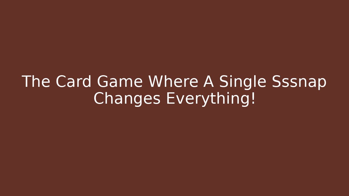 The Card Game Where A Single Sssnap Changes Everything!