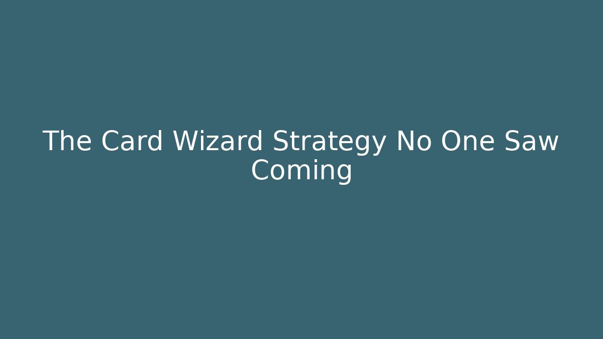 The Card Wizard Strategy No One Saw Coming