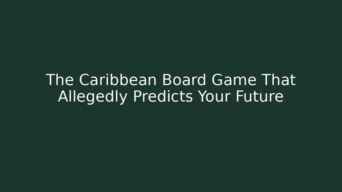 The Caribbean Board Game That Allegedly Predicts Your Future - Create More Assets