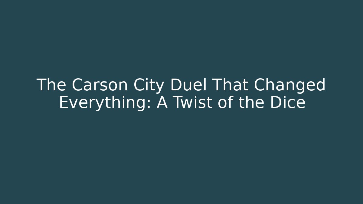 The Carson City Duel That Changed Everything: A Twist of the Dice