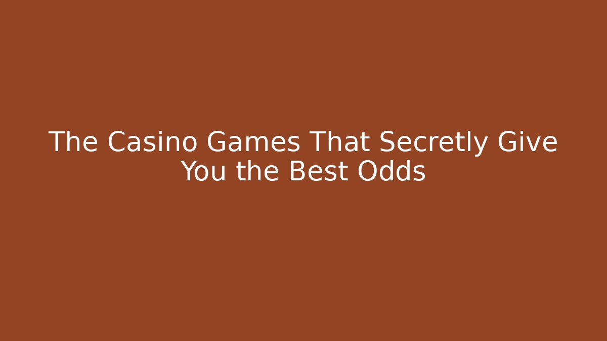 The Casino Games That Secretly Give You the Best Odds