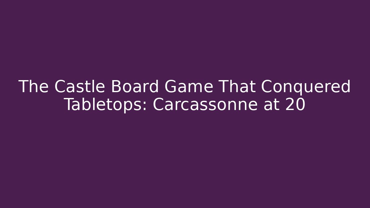 The Castle Board Game That Conquered Tabletops: Carcassonne at 20