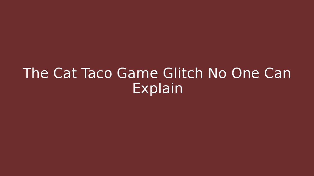 The Cat Taco Game Glitch No One Can Explain - Create More Assets