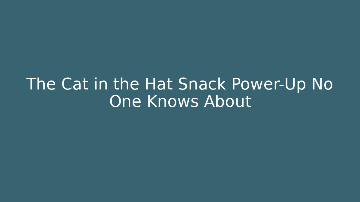 The Cat in the Hat Snack Power-Up No One Knows About