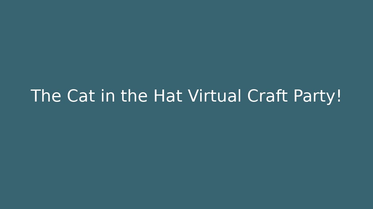 The Cat in the Hat Virtual Craft Party! - Create More Assets