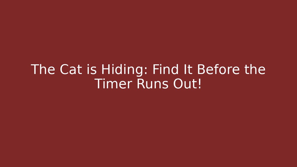 The Cat is Hiding: Find It Before the Timer Runs Out! - Create More Assets