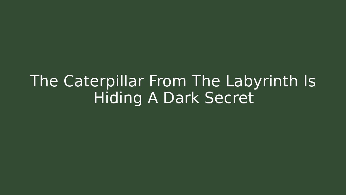 The Caterpillar From The Labyrinth Is Hiding A Dark Secret