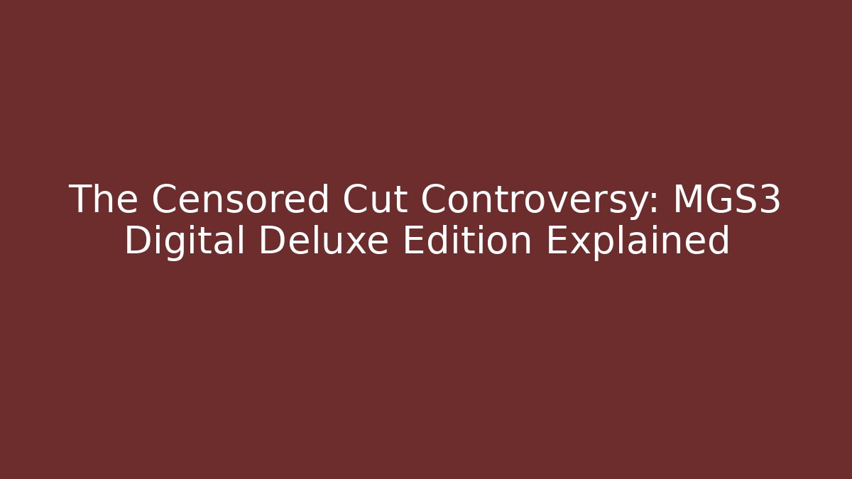 The Censored Cut Controversy: MGS3 Digital Deluxe Edition Explained