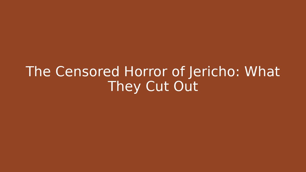 The Censored Horror of Jericho: What They Cut Out