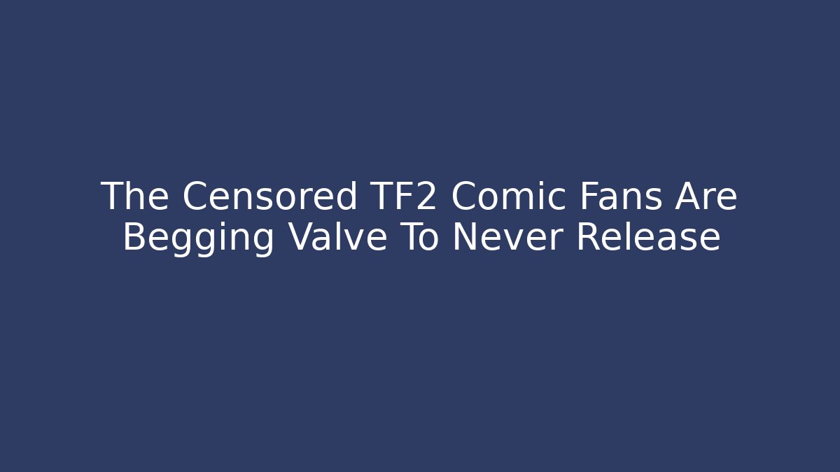 The Censored TF2 Comic Fans Are Begging Valve To Never Release