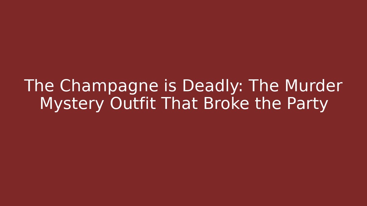 The Champagne is Deadly: The Murder Mystery Outfit That Broke the Party