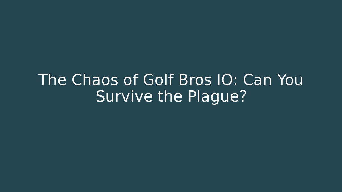 The Chaos of Golf Bros IO: Can You Survive the Plague?