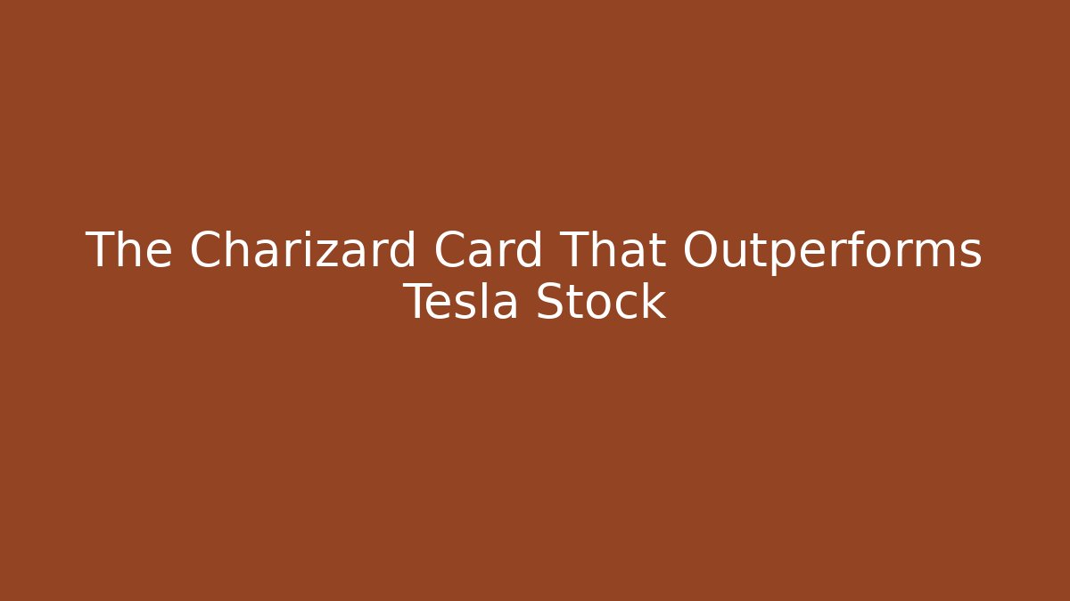 The Charizard Card That Outperforms Tesla Stock