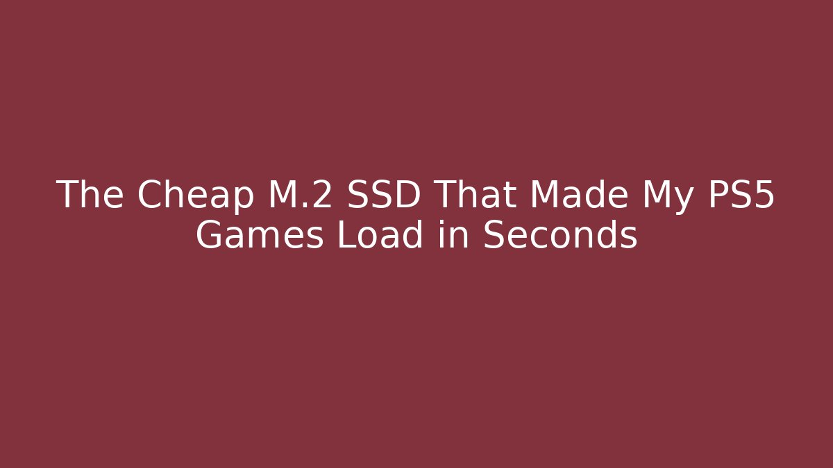 The Cheap M.2 SSD That Made My PS5 Games Load in Seconds