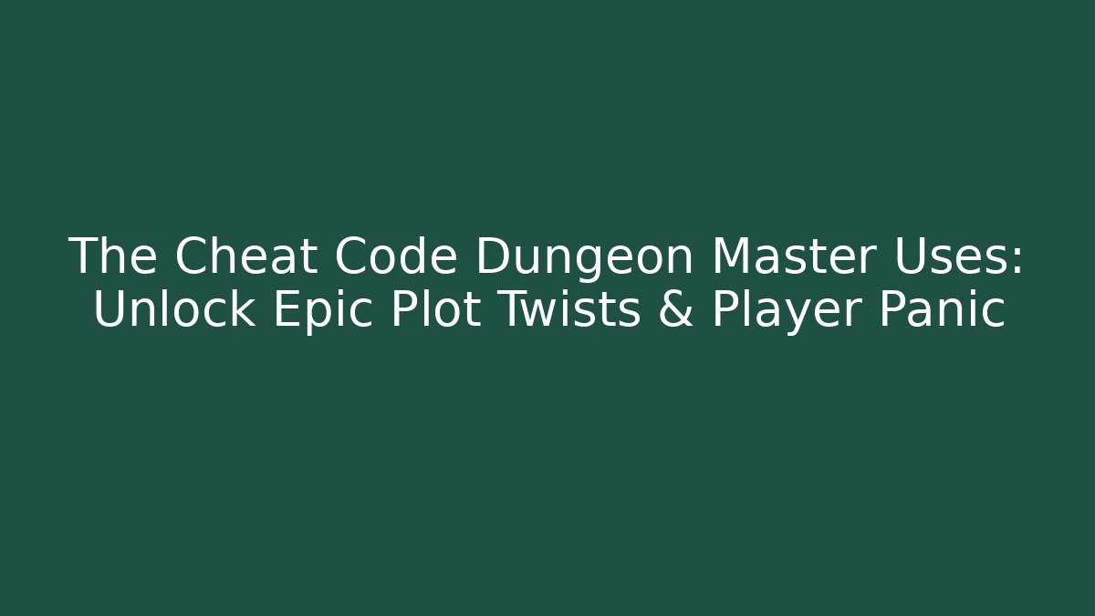 The Cheat Code Dungeon Master Uses: Unlock Epic Plot Twists & Player Panic