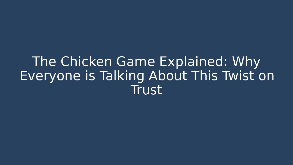 The Chicken Game Explained: Why Everyone is Talking About This Twist on Trust