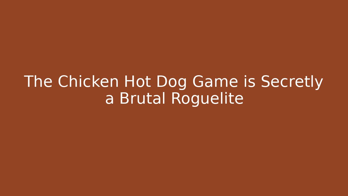 The Chicken Hot Dog Game is Secretly a Brutal Roguelite