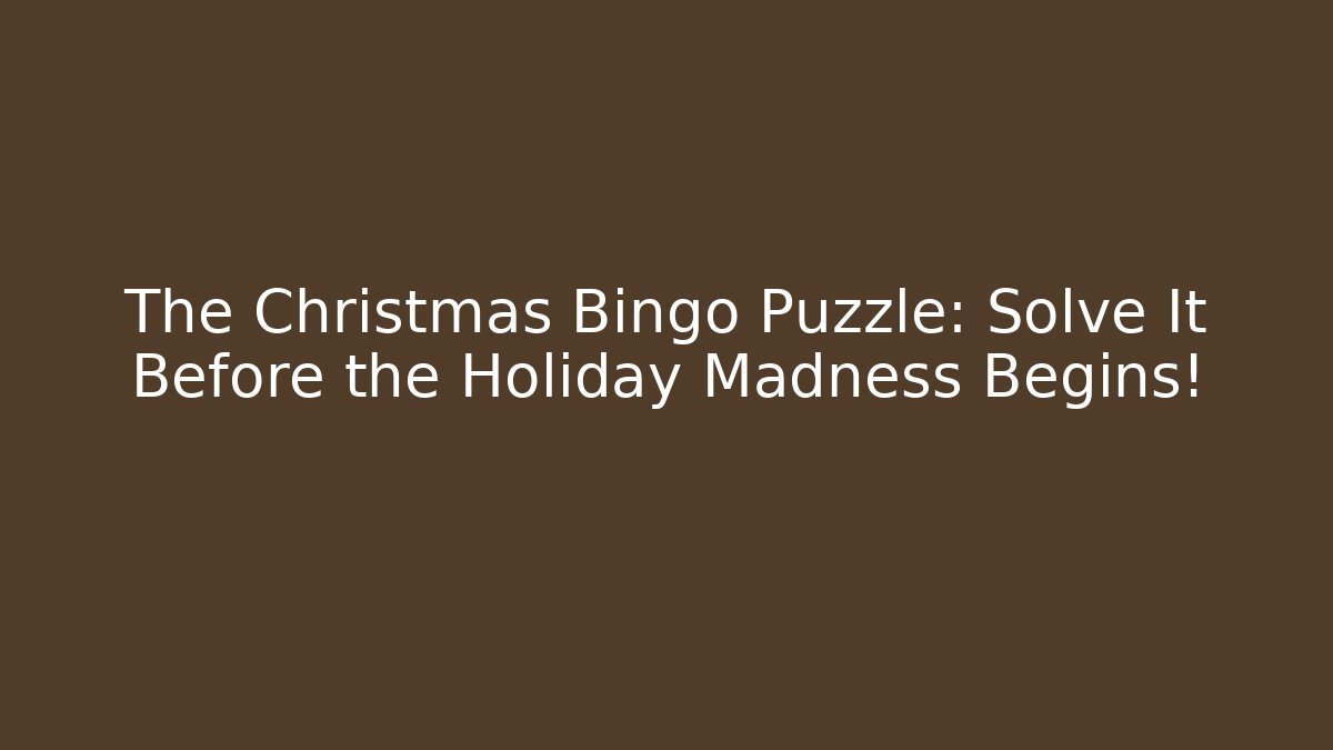 The Christmas Bingo Puzzle: Solve It Before the Holiday Madness Begins!