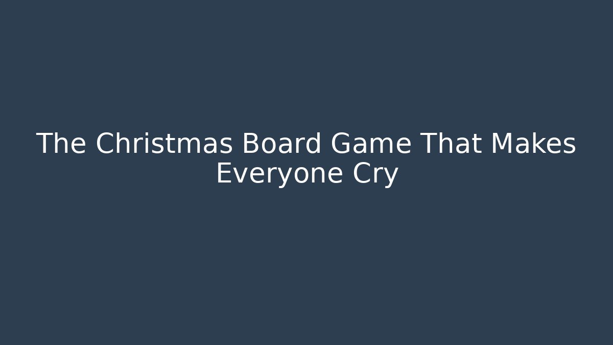 The Christmas Board Game That Makes Everyone Cry - Create More Assets