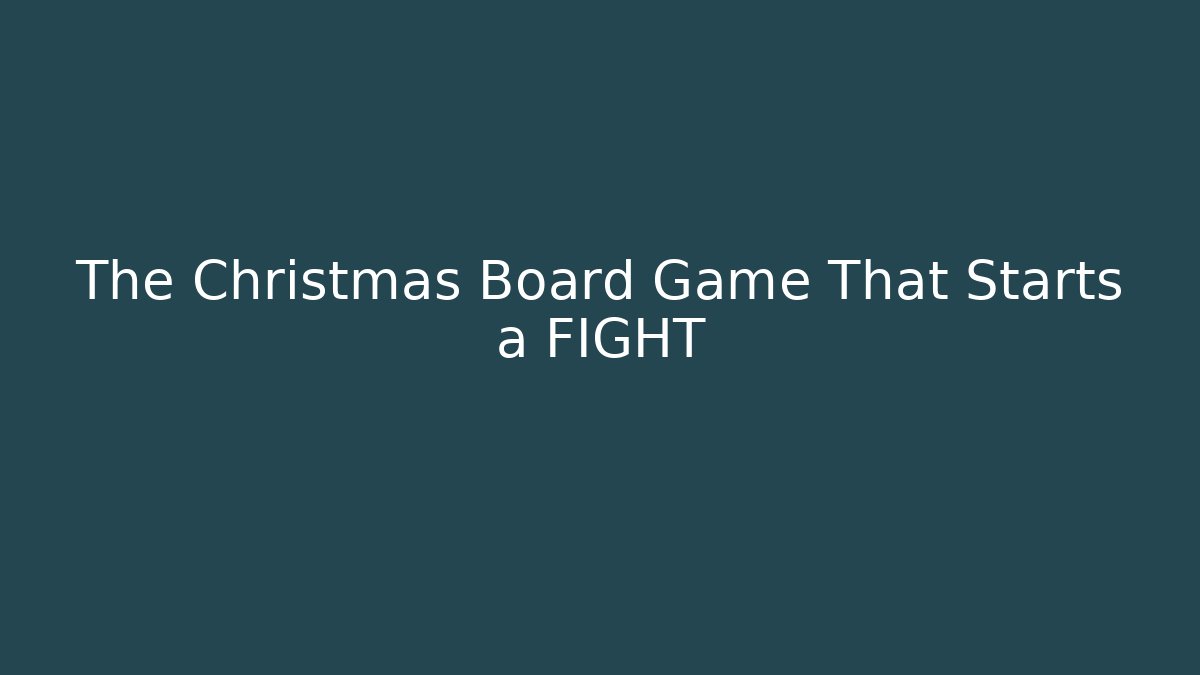 The Christmas Board Game That Starts a FIGHT