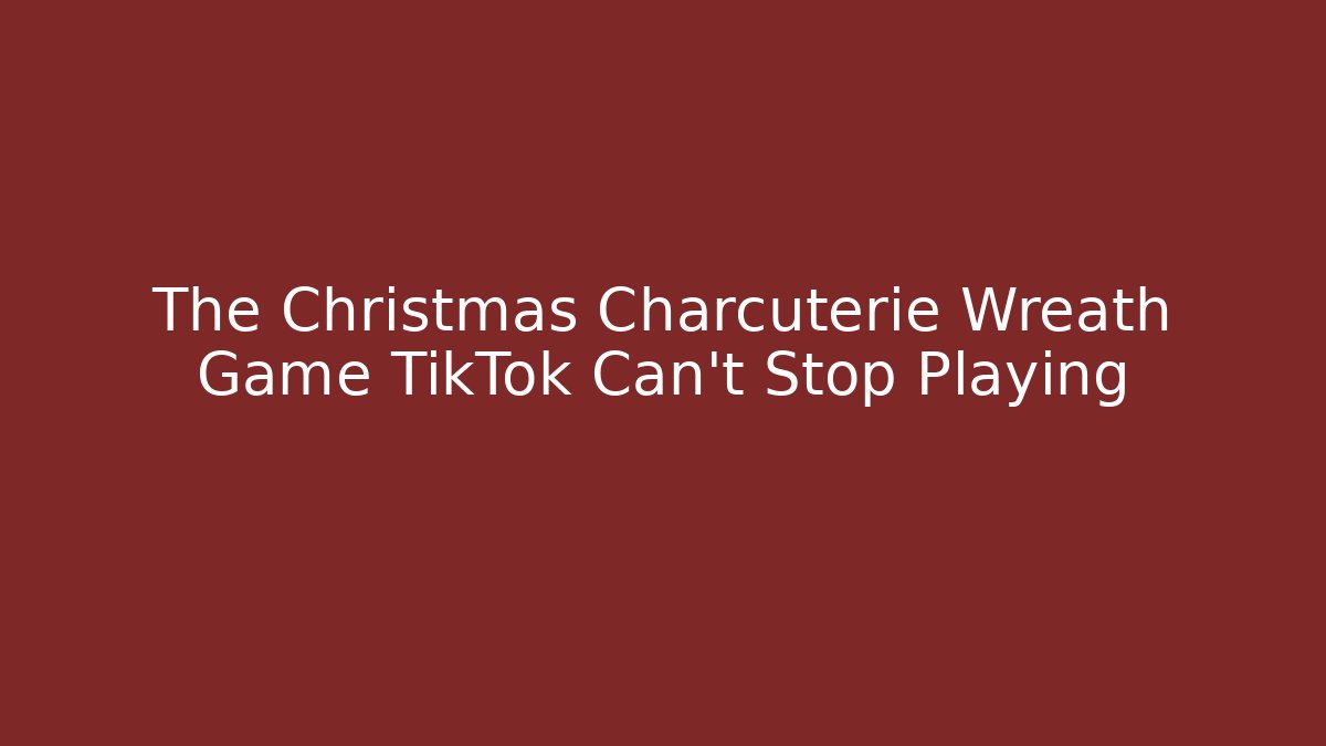 The Christmas Charcuterie Wreath Game TikTok Can't Stop Playing