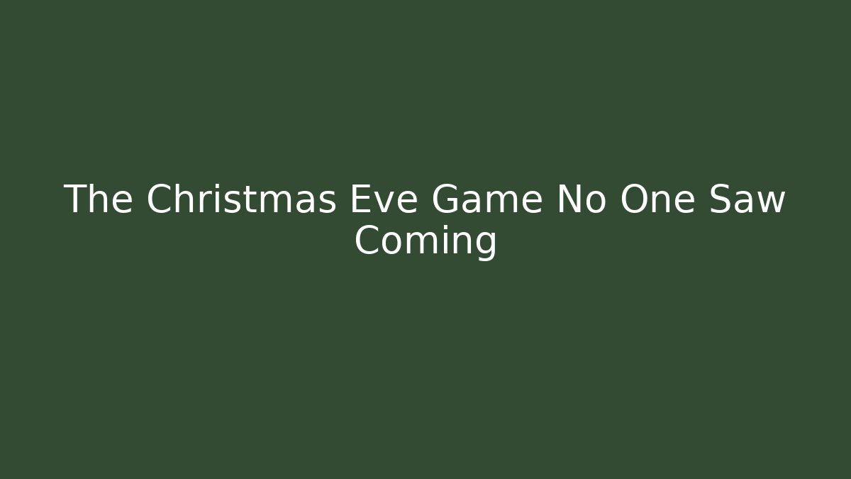 The Christmas Eve Game No One Saw Coming