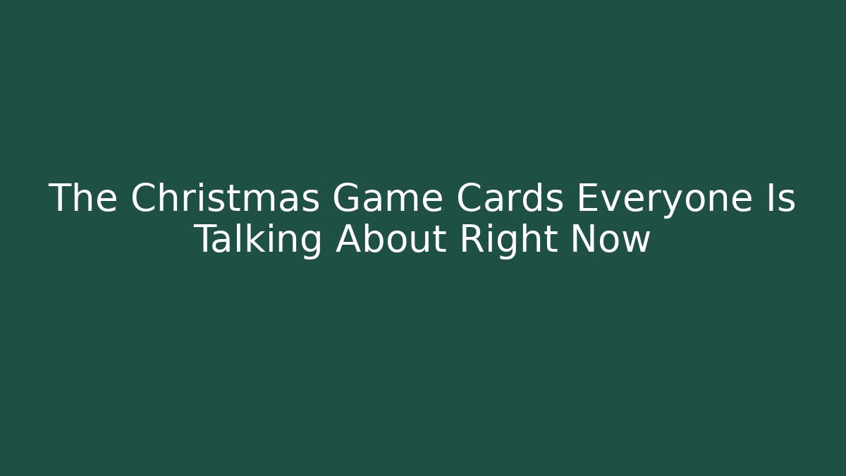 The Christmas Game Cards Everyone Is Talking About Right Now