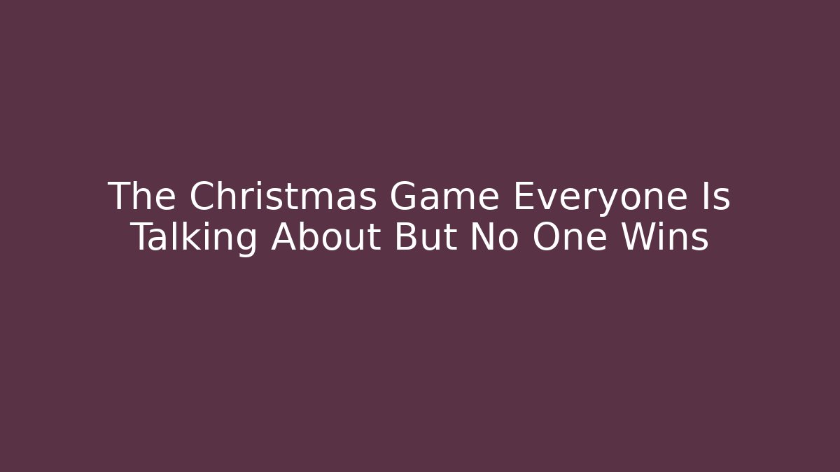 The Christmas Game Everyone Is Talking About But No One Wins