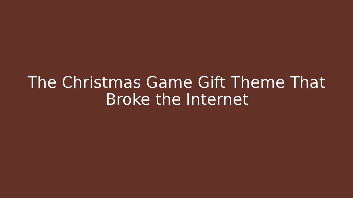The Christmas Game Gift Theme That Broke the Internet