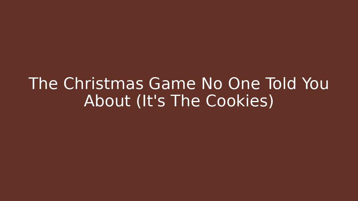 The Christmas Game No One Told You About (It's The Cookies)