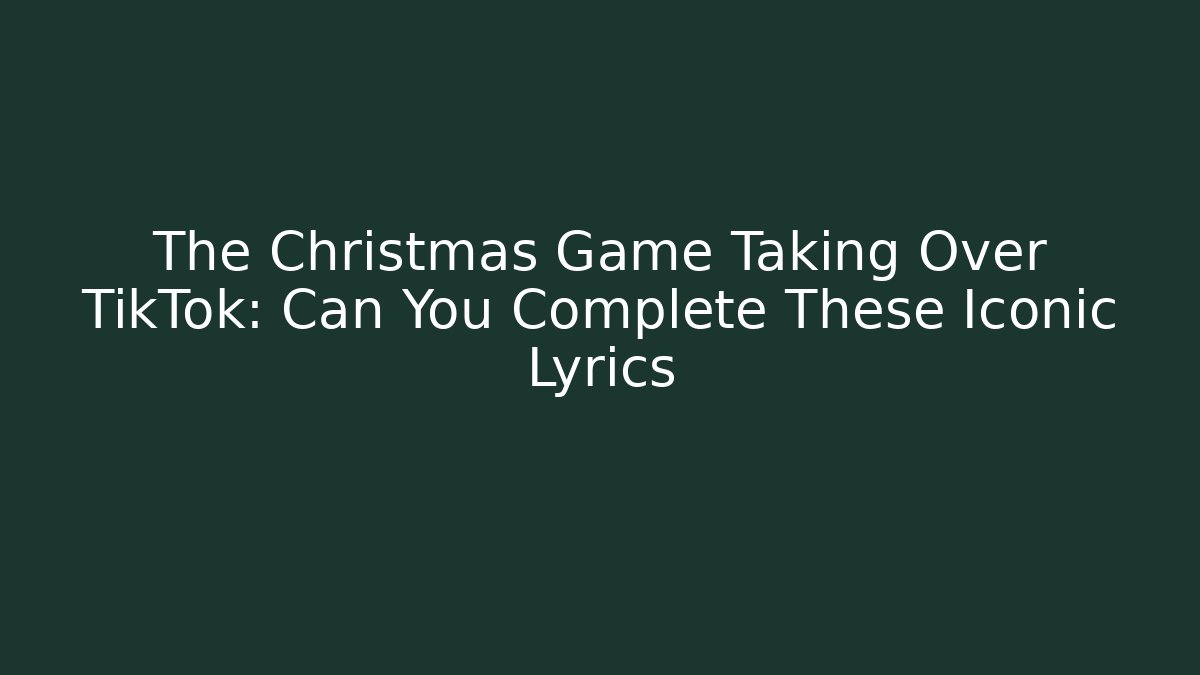 The Christmas Game Taking Over TikTok: Can You Complete These Iconic Lyrics