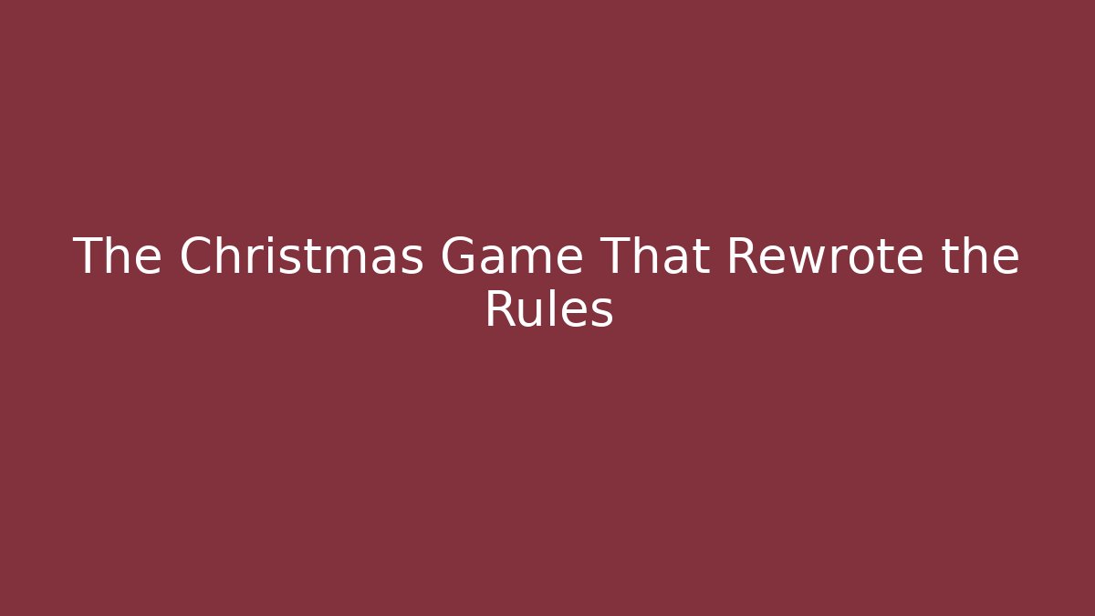 The Christmas Game That Rewrote the Rules