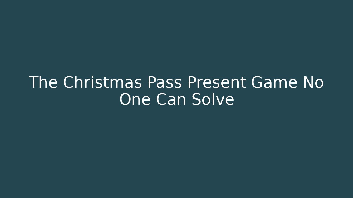 The Christmas Pass Present Game No One Can Solve