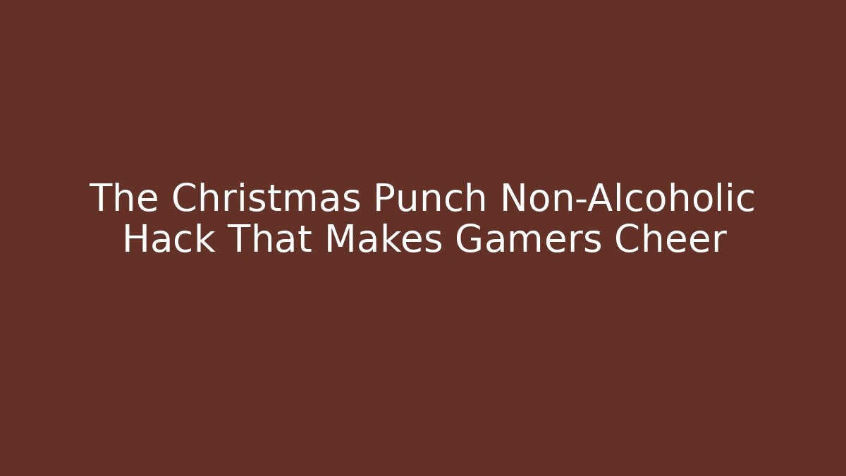 The Christmas Punch Non-Alcoholic Hack That Makes Gamers Cheer