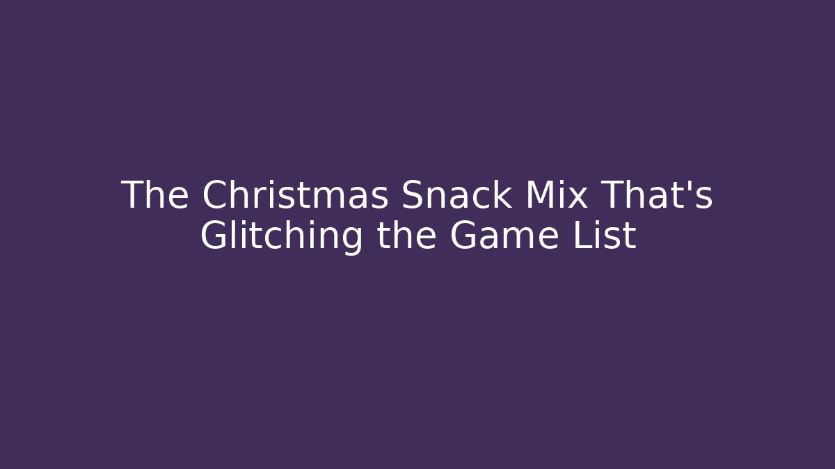 The Christmas Snack Mix That’s Glitching the Game List