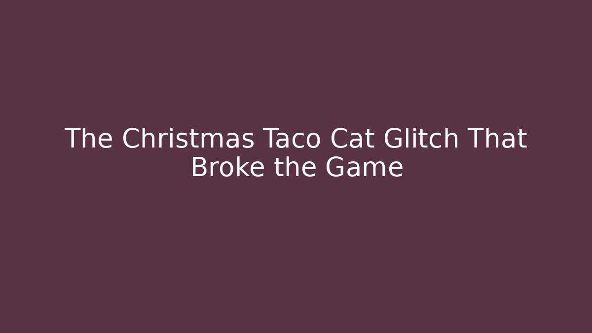 The Christmas Taco Cat Glitch That Broke the Game