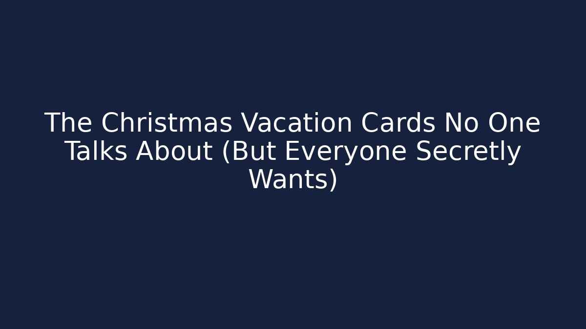 The Christmas Vacation Cards No One Talks About (But Everyone Secretly Wants)