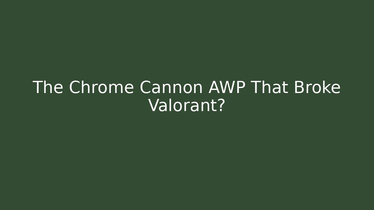 The Chrome Cannon AWP That Broke Valorant? - Create More Assets