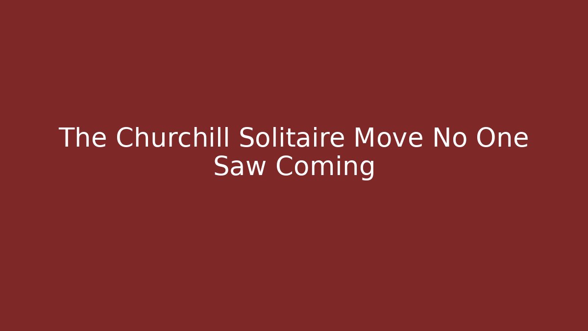 The Churchill Solitaire Move No One Saw Coming