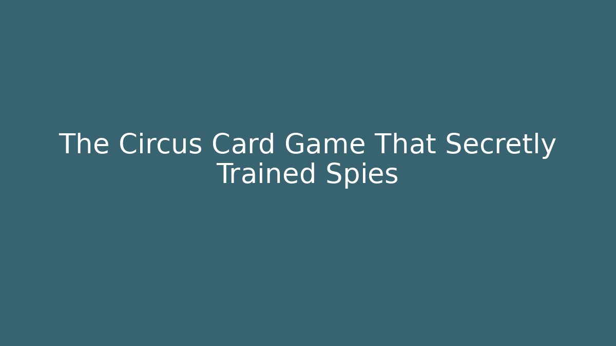 The Circus Card Game That Secretly Trained Spies