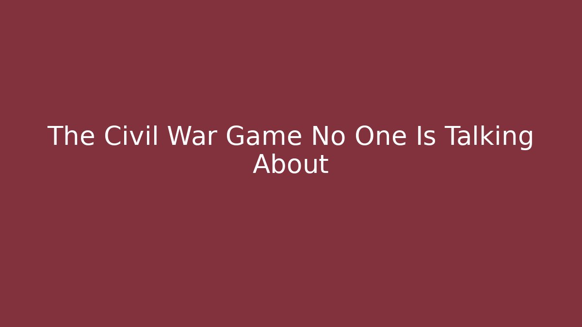 The Civil War Game No One Is Talking About