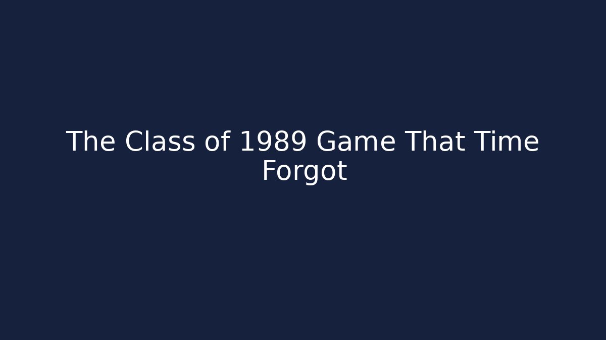 The Class of 1989 Game That Time Forgot