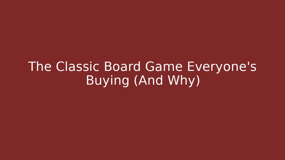 The Classic Board Game Everyone's Buying (And Why)