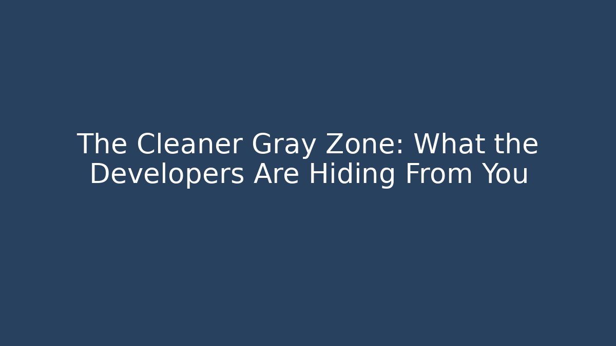 The Cleaner Gray Zone: What the Developers Are Hiding From You
