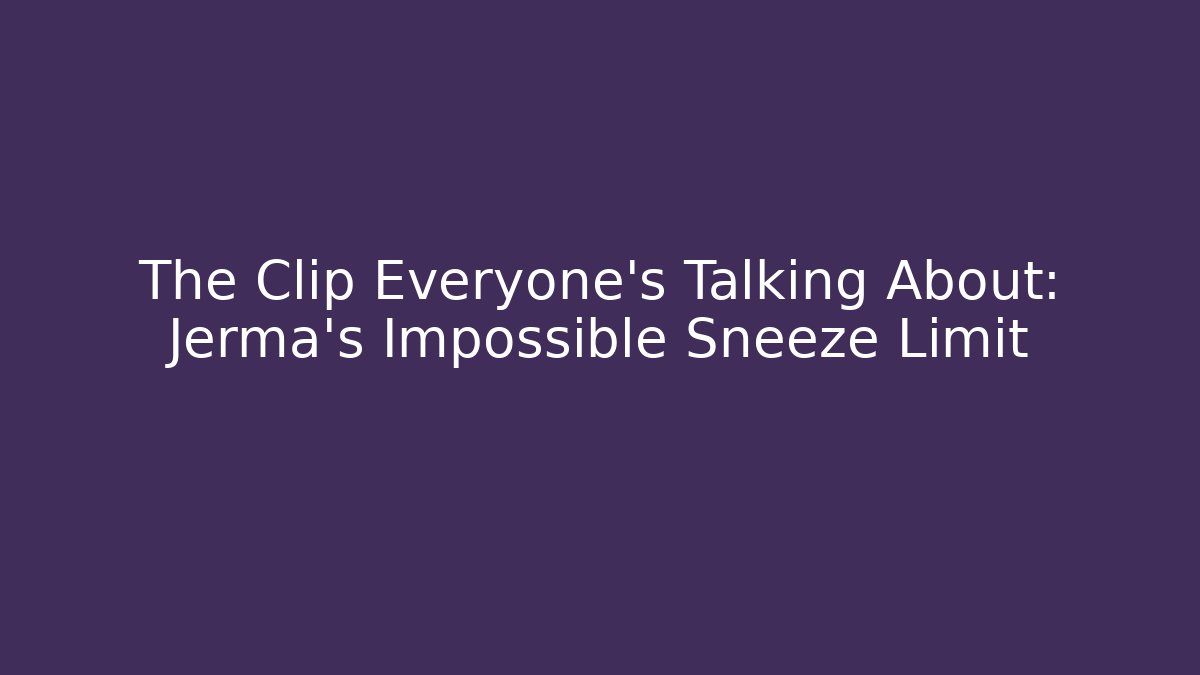 The Clip Everyone's Talking About: Jerma's Impossible Sneeze Limit - Create More Assets