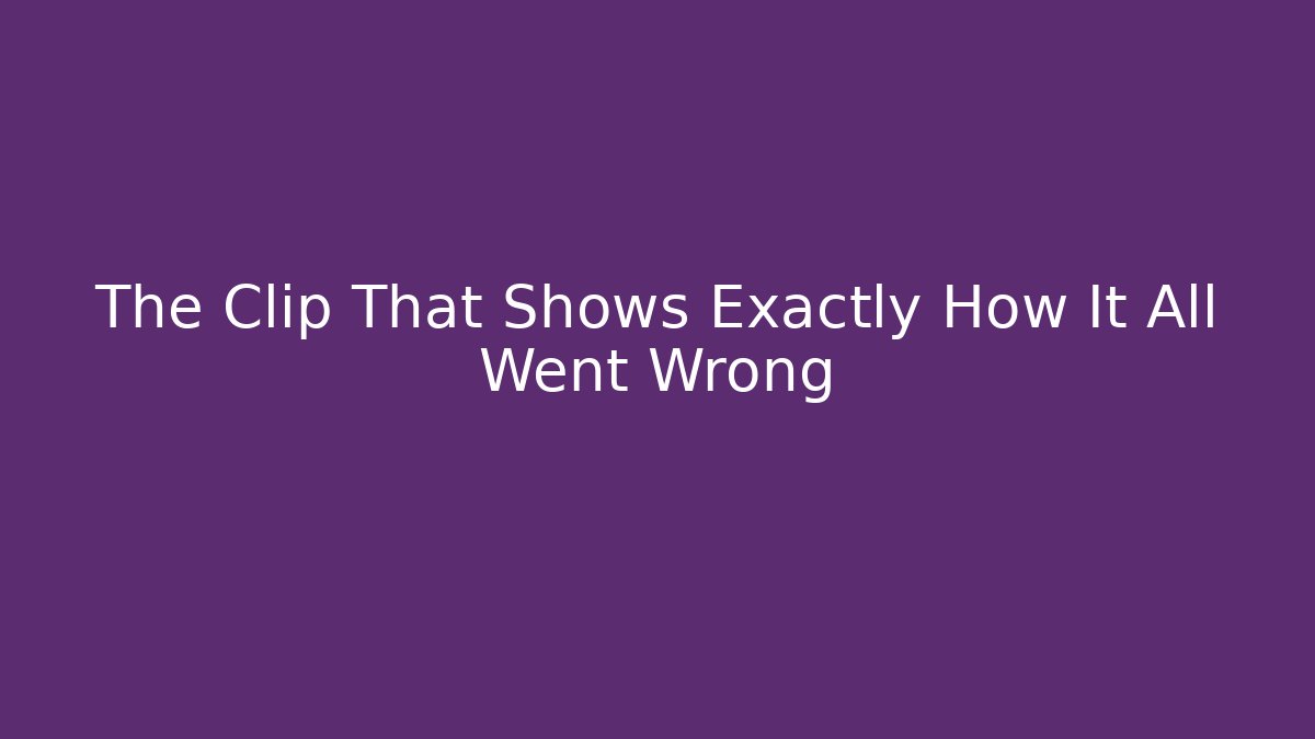 The Clip That Shows Exactly How It All Went Wrong - Create More Assets